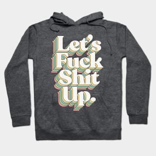 Let's F*ck Shit Up #2 - Typographic Design Hoodie